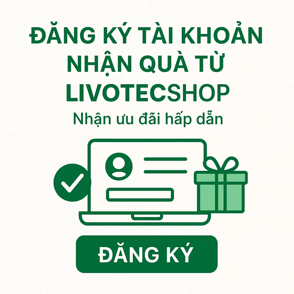 Đăng ký tài khoản Livotecshop để nhận ưu đãi hấp dẫn